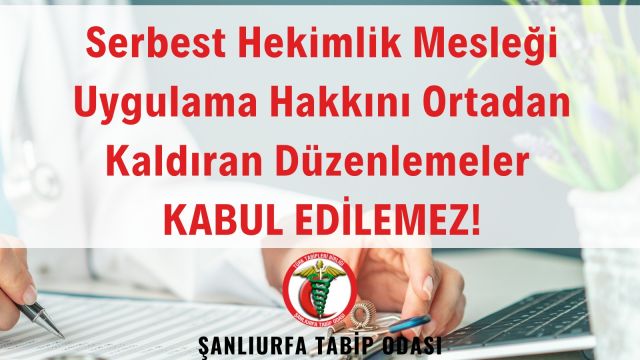 URFA TABİP ODASI: SERBEST HEKİMLİK YÖNETMELİĞİNDEKİ DÜZENLEMELER KABUL EDİLEMEZ